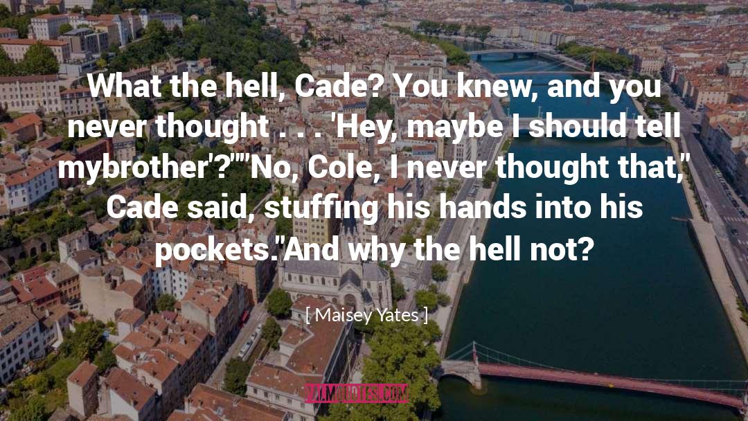 Maisey Yates Quotes: What the hell, Cade? You