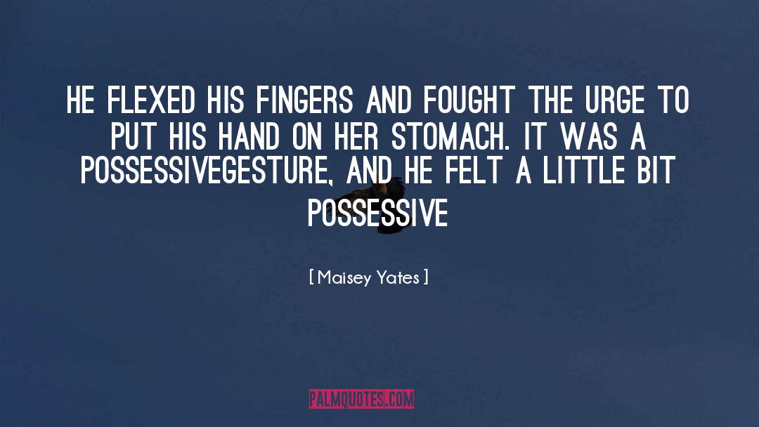 Maisey Yates Quotes: He flexed his fingers and