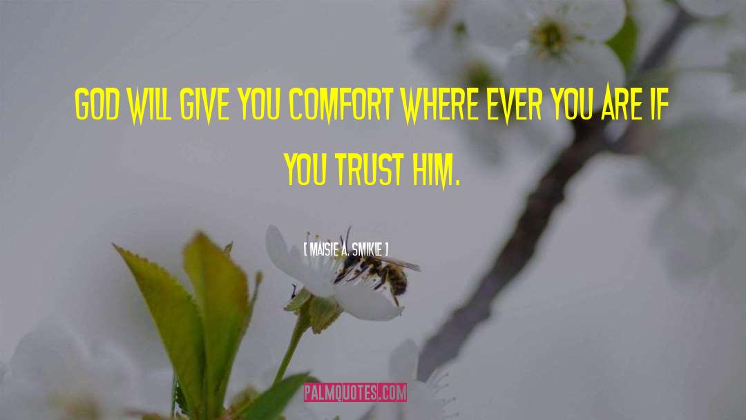 Maisie A. Smikle Quotes: God will give you comfort