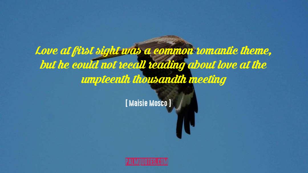 Maisie Mosco Quotes: Love at first sight was