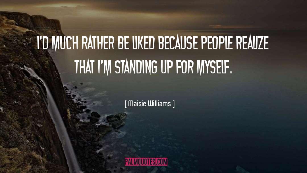 Maisie Williams Quotes: I'd much rather be liked