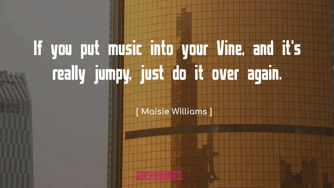 Maisie Williams Quotes: If you put music into