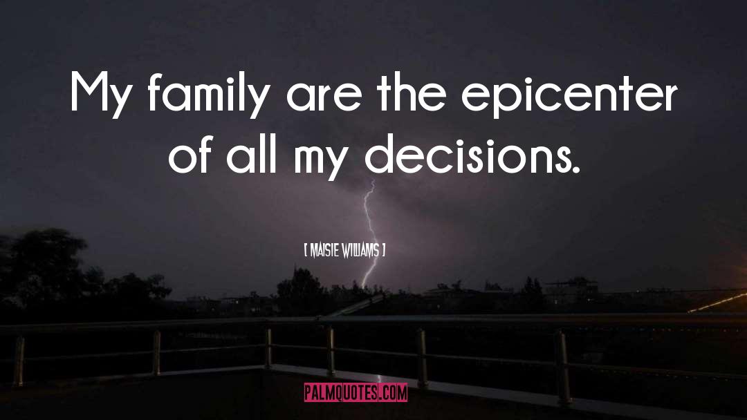 Maisie Williams Quotes: My family are the epicenter