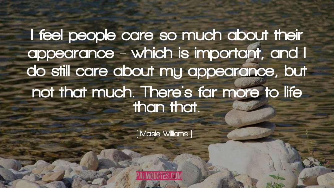 Maisie Williams Quotes: I feel people care so