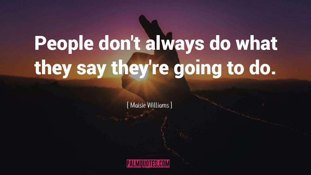 Maisie Williams Quotes: People don't always do what