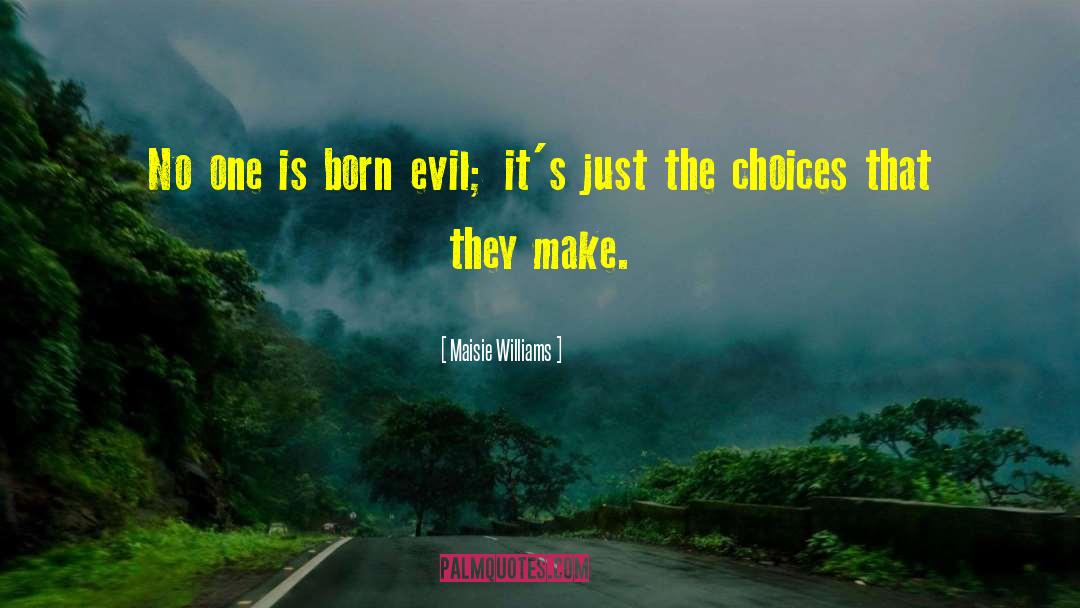 Maisie Williams Quotes: No one is born evil;