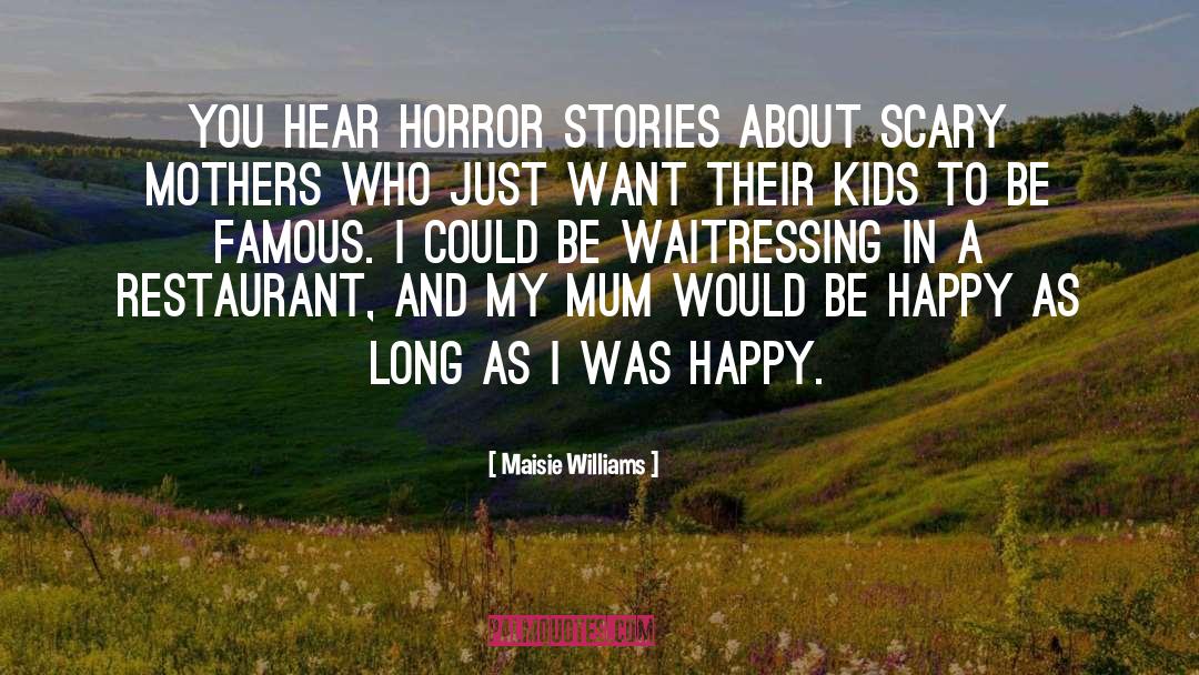 Maisie Williams Quotes: You hear horror stories about