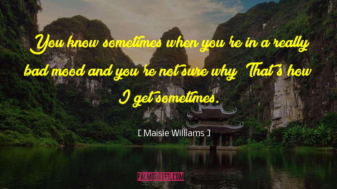 Maisie Williams Quotes: You know sometimes when you're
