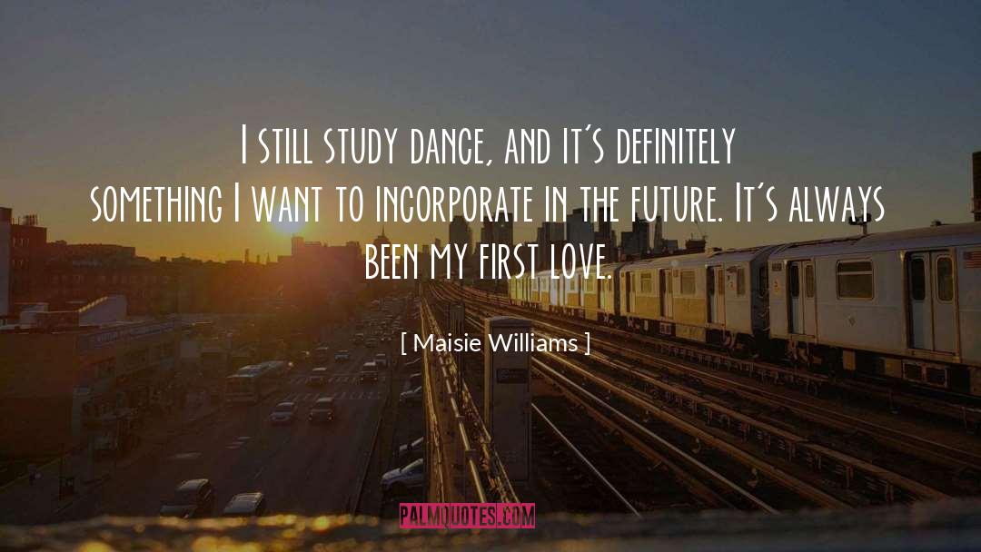 Maisie Williams Quotes: I still study dance, and