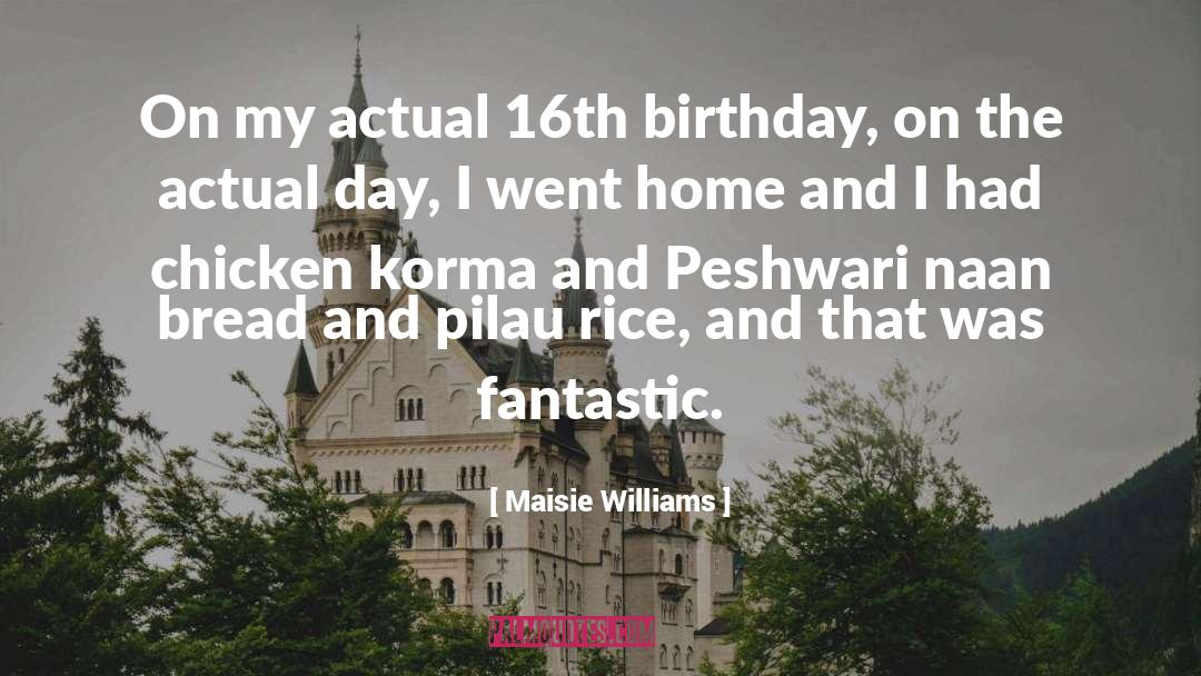 Maisie Williams Quotes: On my actual 16th birthday,