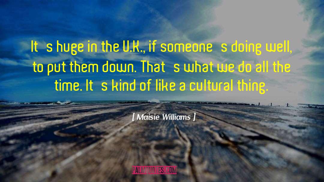 Maisie Williams Quotes: It's huge in the U.K.,
