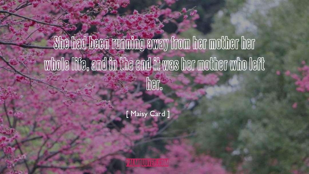 Maisy Card Quotes: She had been running away