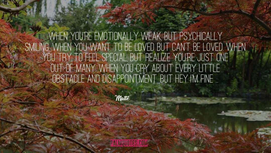 Maite Quotes: When you're emotionally weak, but