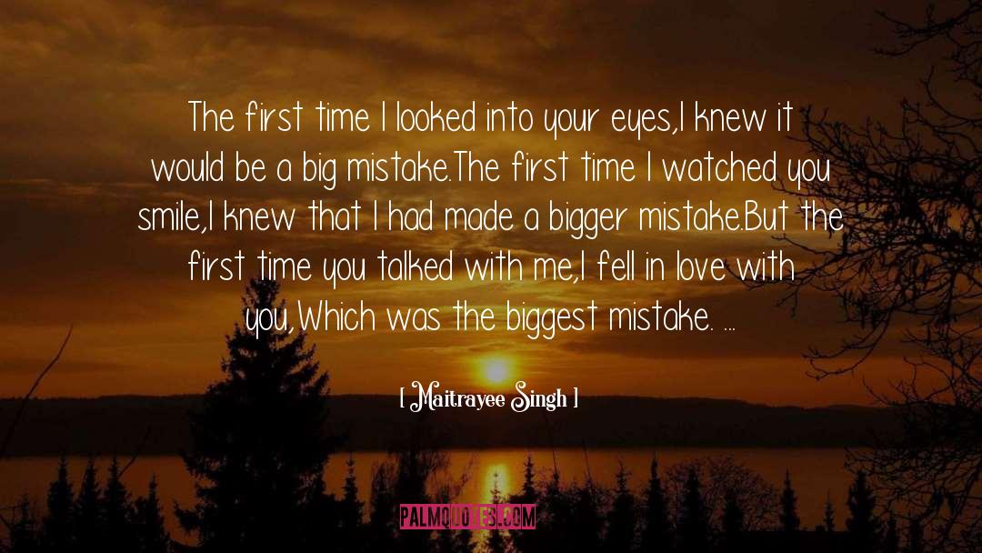 Maitrayee Singh Quotes: The first time I looked