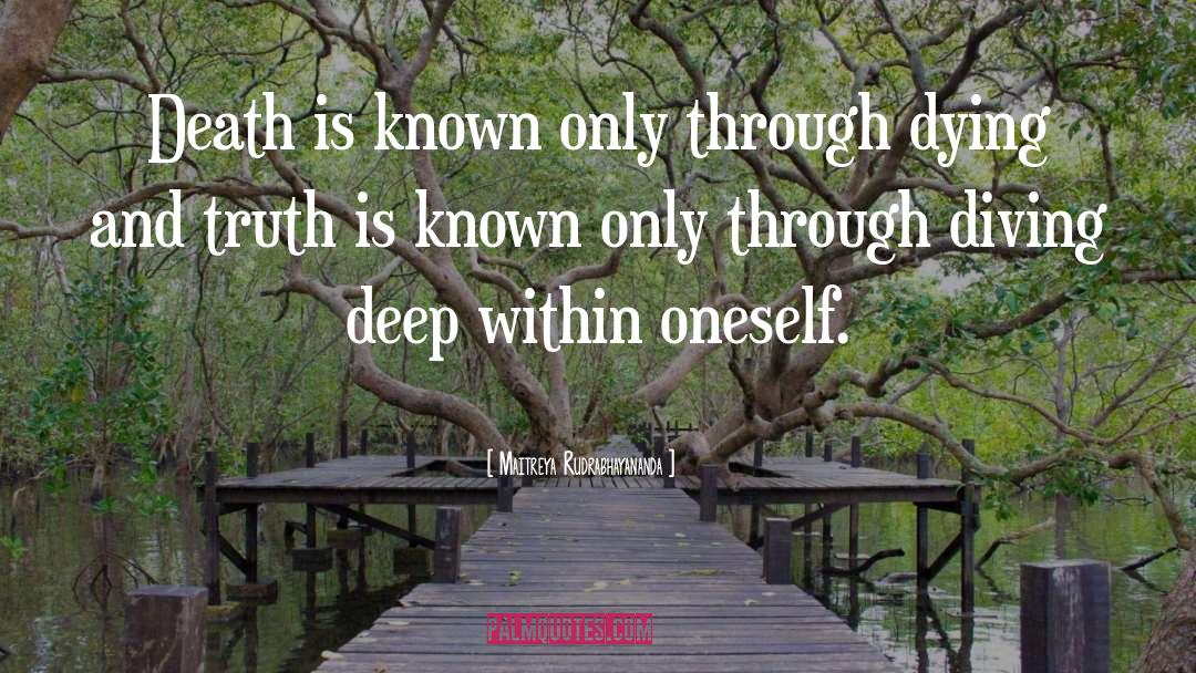 Maitreya Rudrabhayananda Quotes: Death is known only through