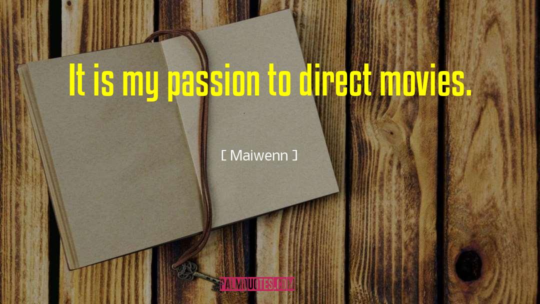 Maiwenn Quotes: It is my passion to