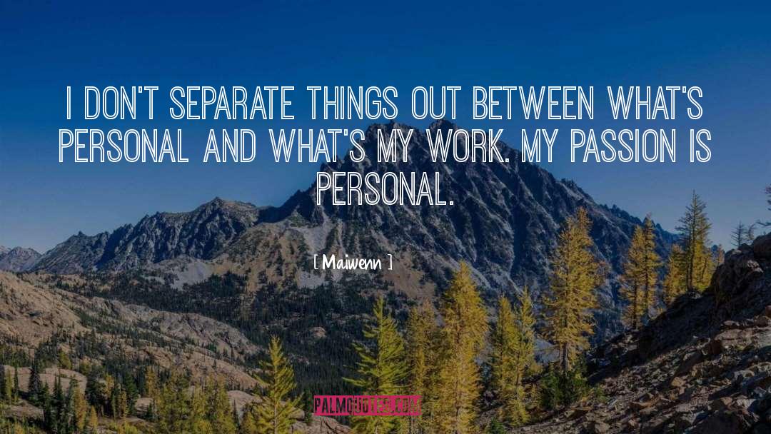 Maiwenn Quotes: I don't separate things out