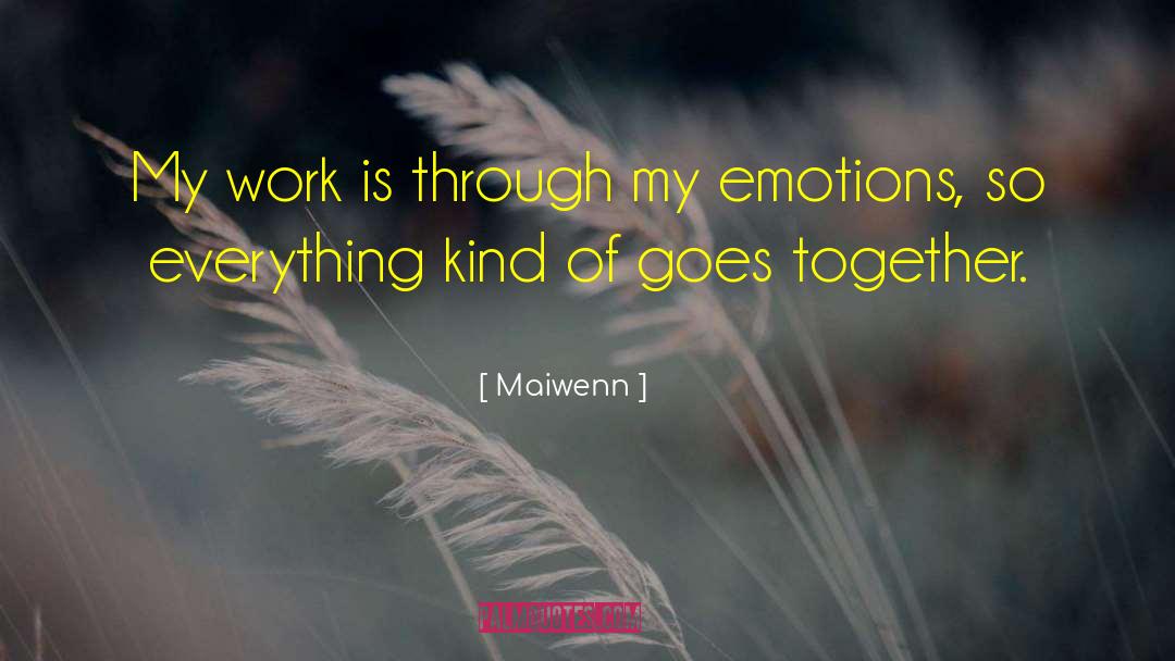 Maiwenn Quotes: My work is through my