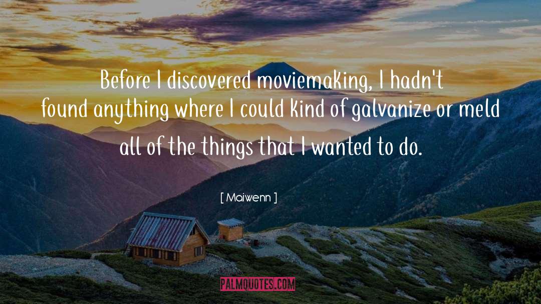 Maiwenn Quotes: Before I discovered moviemaking, I