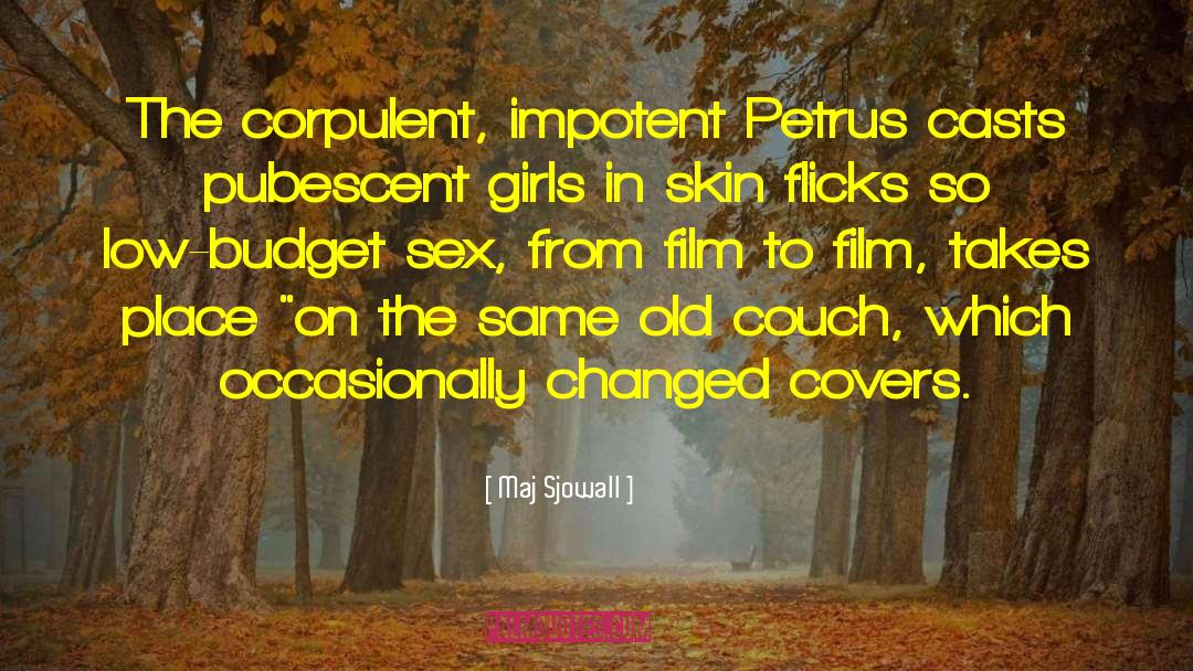 Maj Sjowall Quotes: The corpulent, impotent Petrus casts