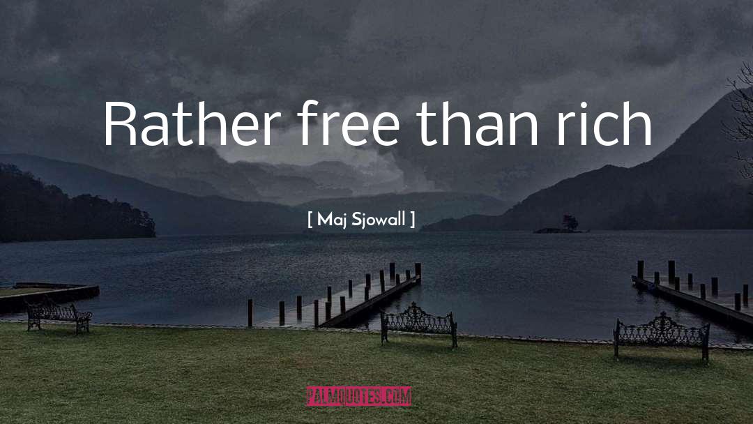 Maj Sjowall Quotes: Rather free than rich