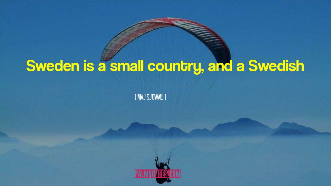 Maj Sjowall Quotes: Sweden is a small country,