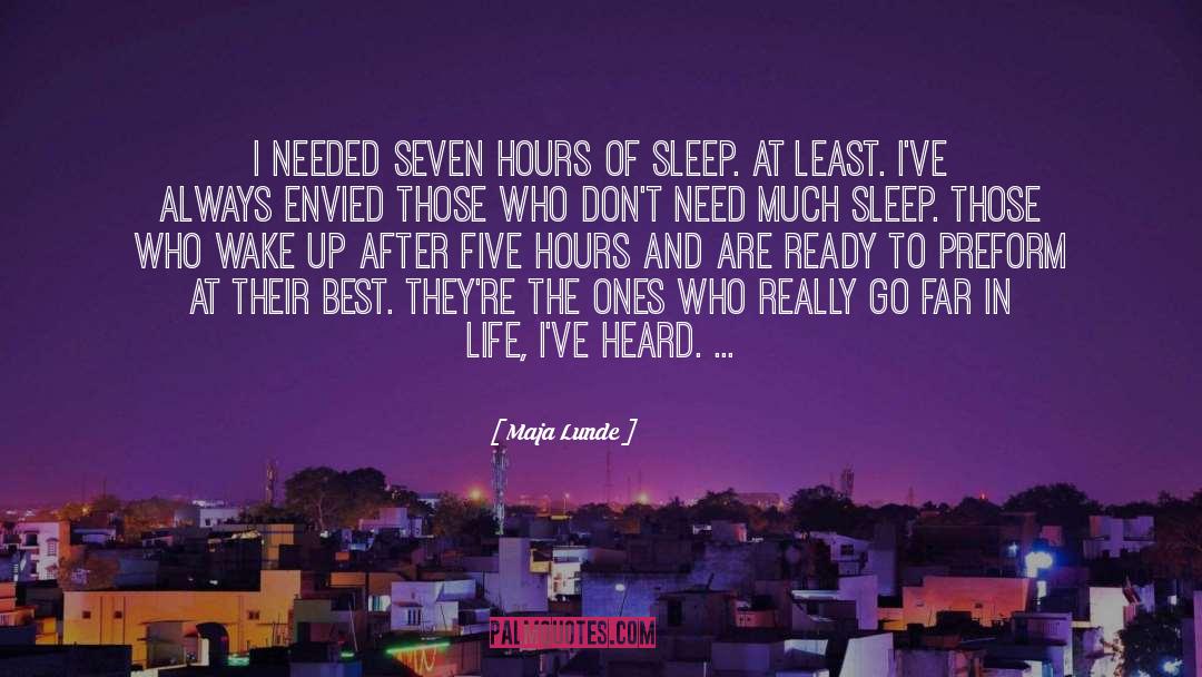 Maja Lunde Quotes: I needed seven hours of