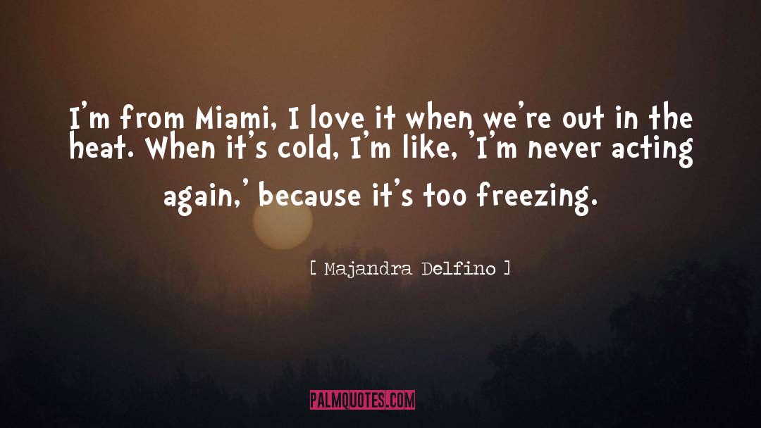 Majandra Delfino Quotes: I'm from Miami, I love
