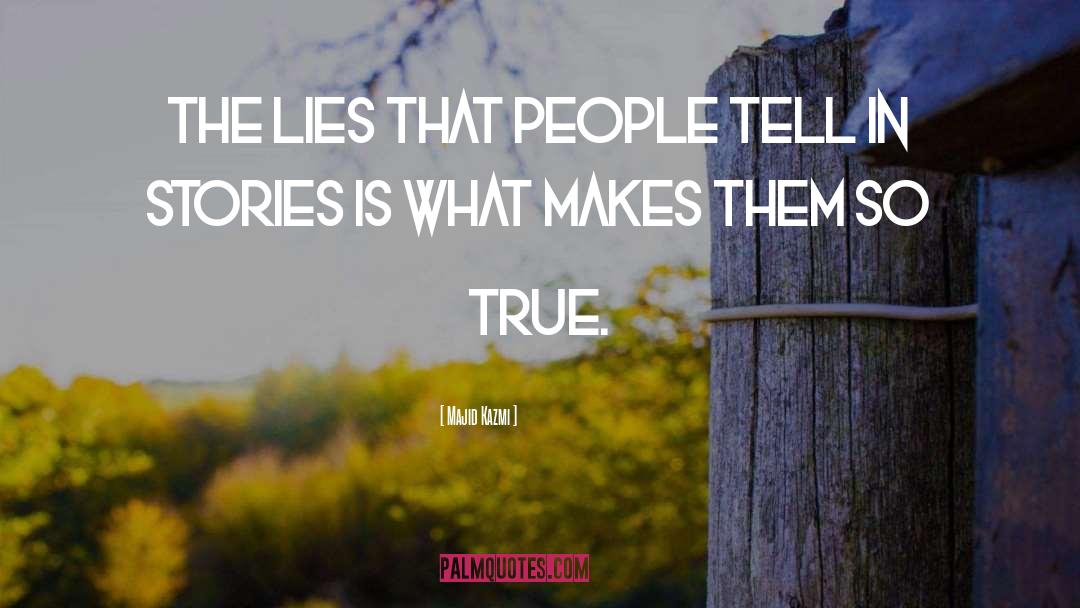 Majid Kazmi Quotes: The lies that people tell