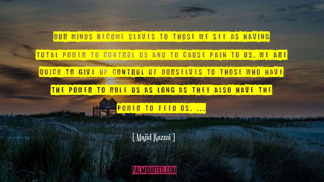 Majid Kazmi Quotes: Our minds become slaves to