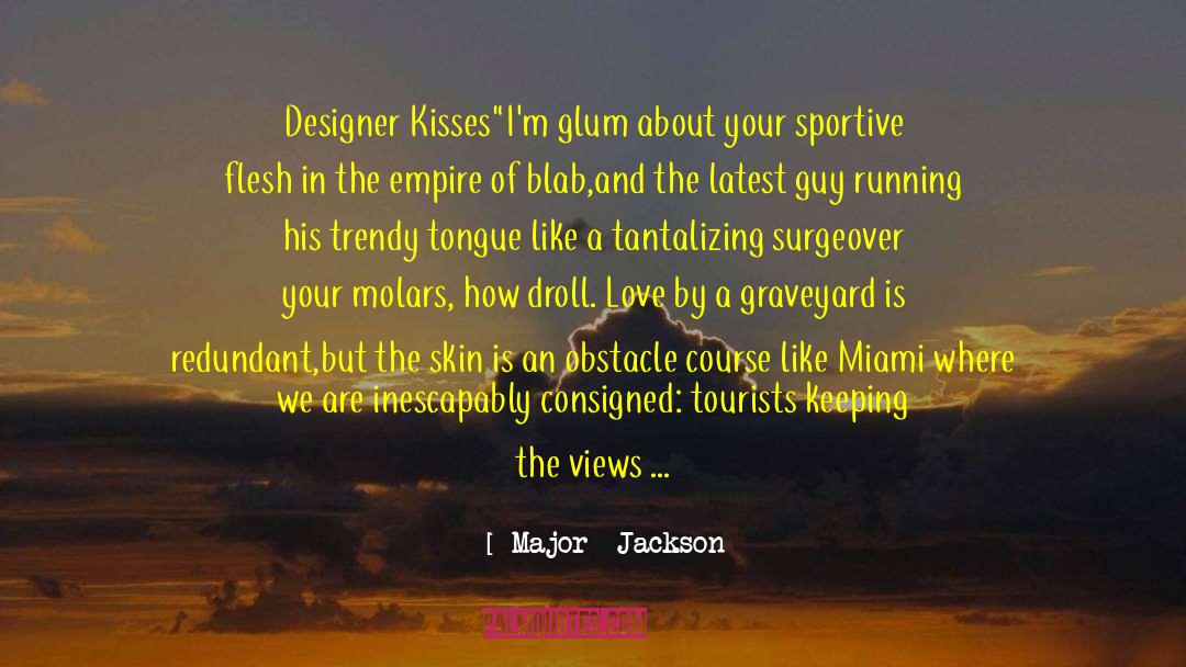 Major  Jackson Quotes: Designer Kisses