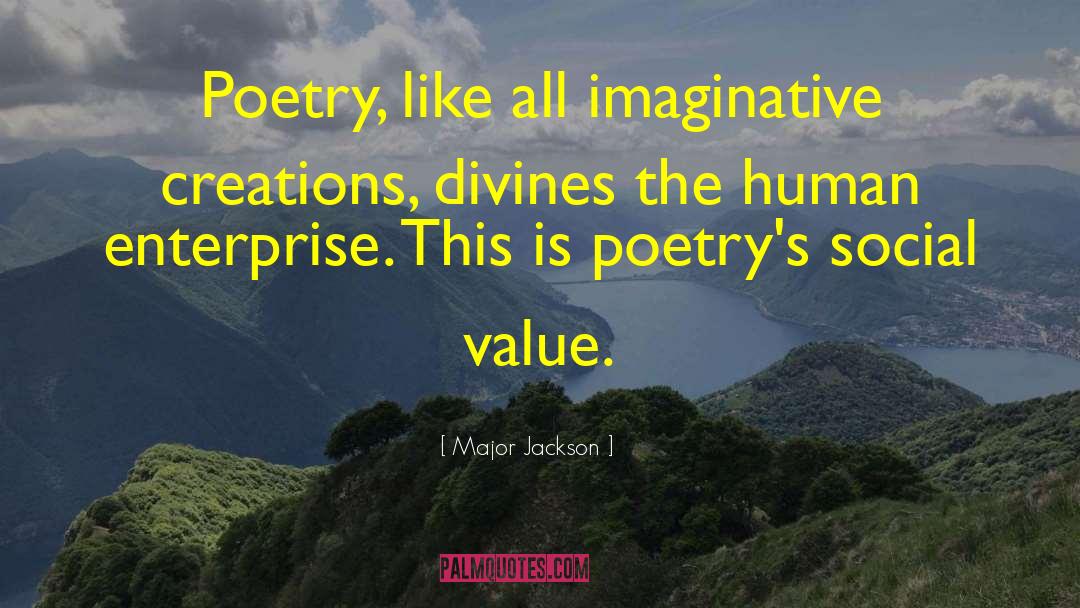Major  Jackson Quotes: Poetry, like all imaginative creations,