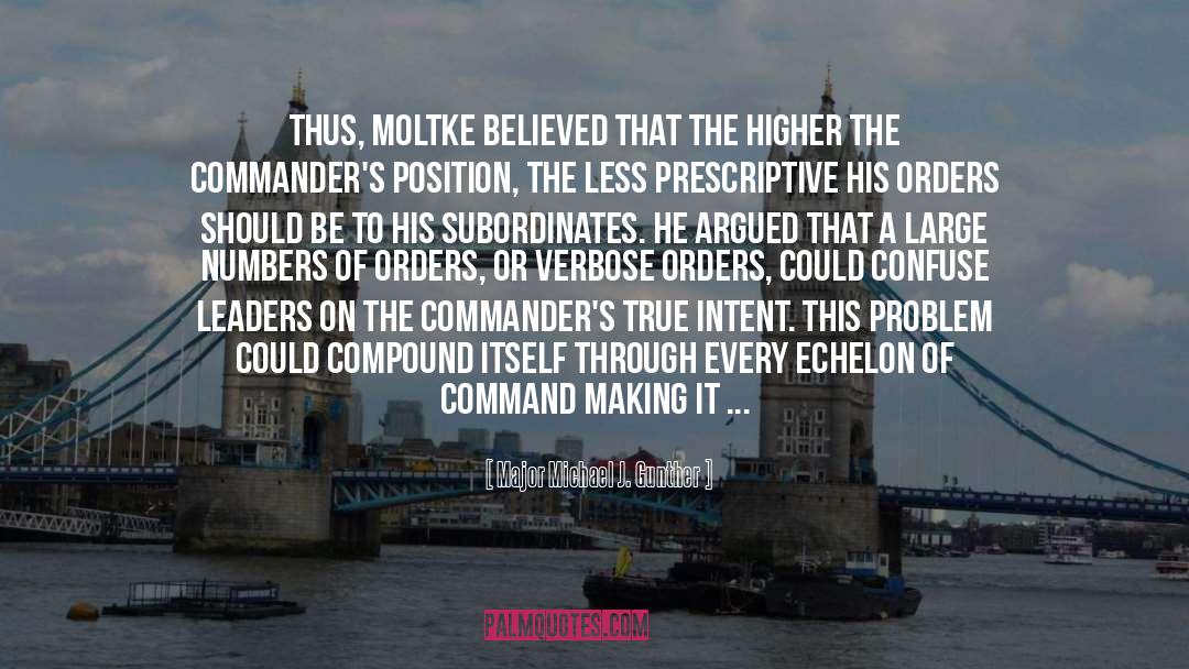 Major Michael J. Gunther Quotes: Thus, Moltke believed that the