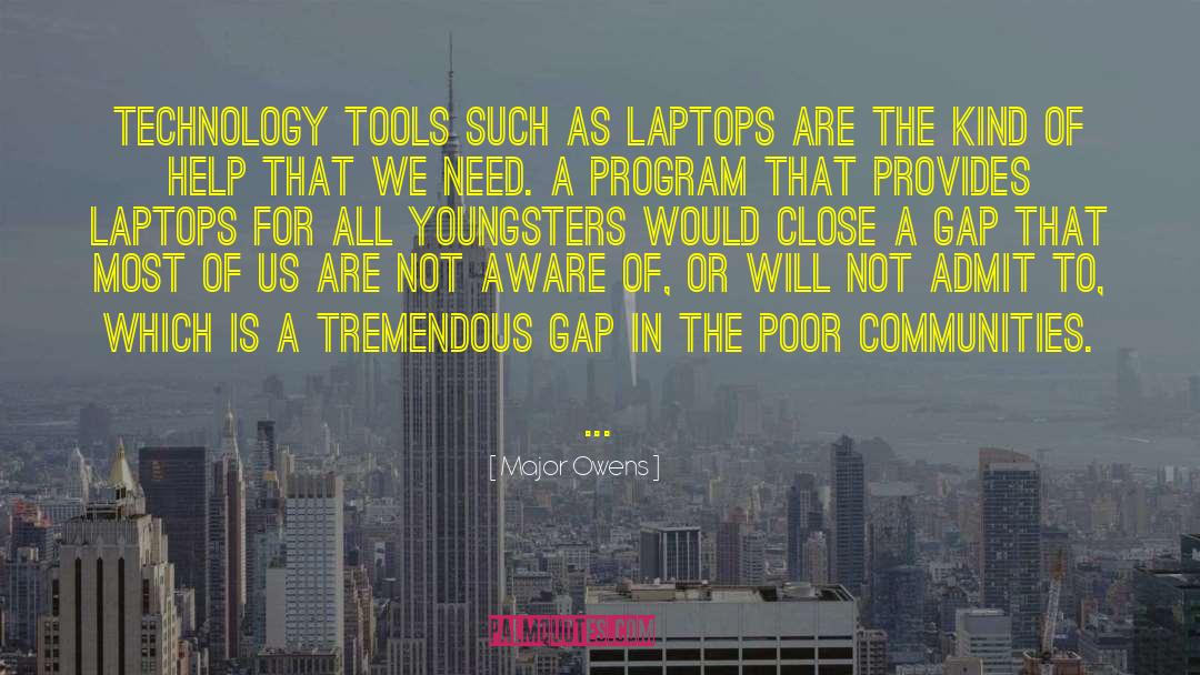Major Owens Quotes: Technology tools such as laptops