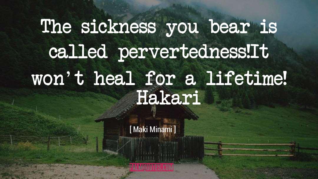 Maki Minami Quotes: The sickness you bear is