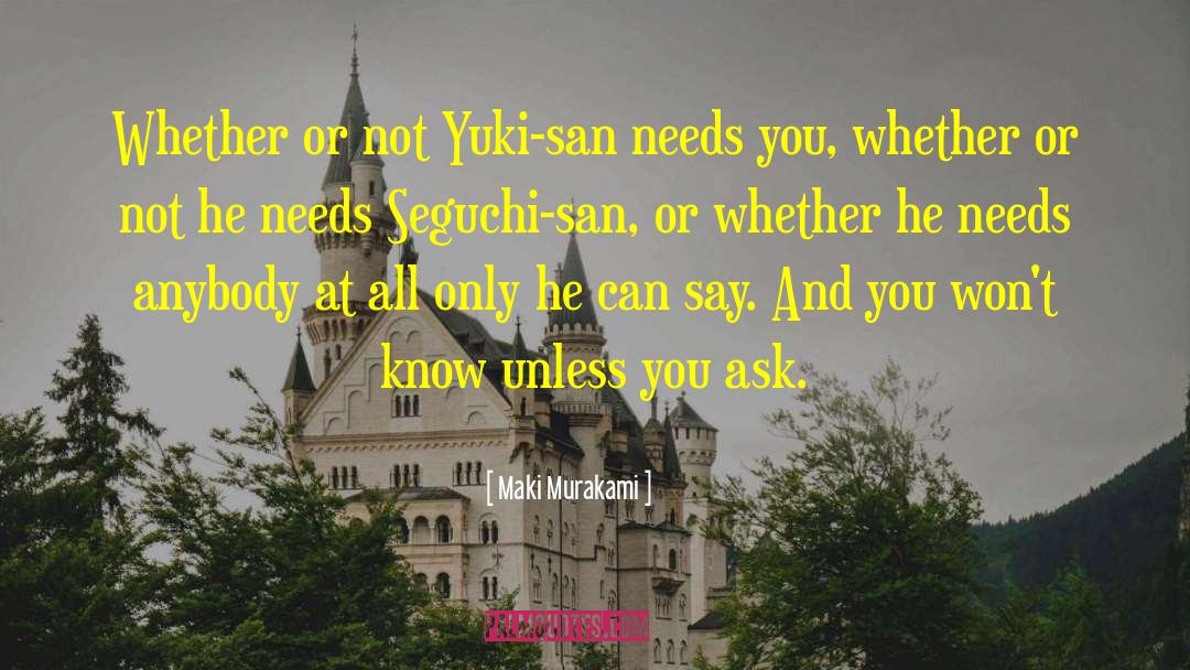 Maki Murakami Quotes: Whether or not Yuki-san needs