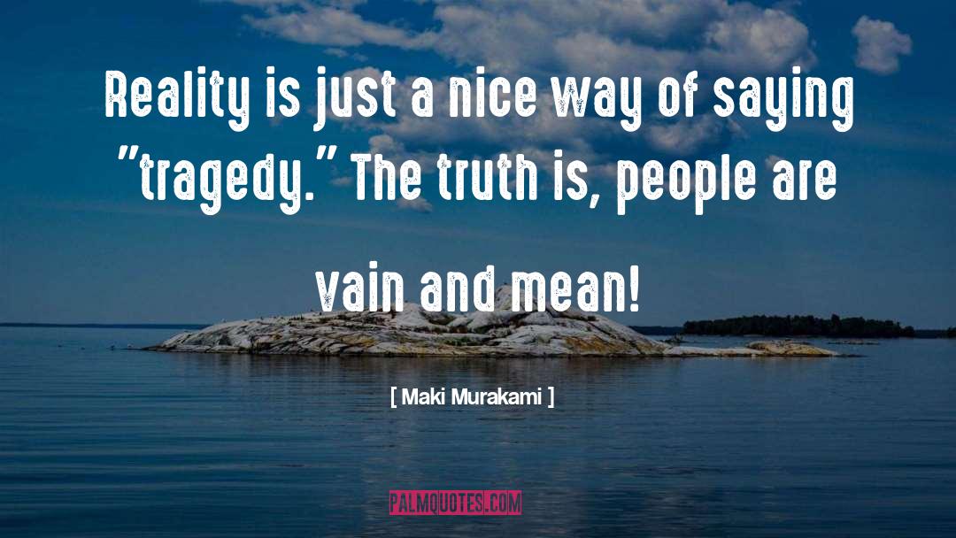 Maki Murakami Quotes: Reality is just a nice