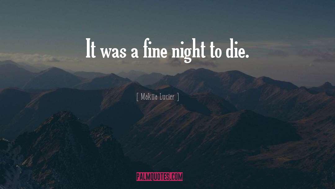 Makiia Lucier Quotes: It was a fine night