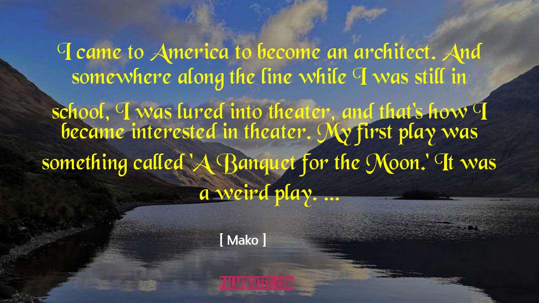 Mako Quotes: I came to America to