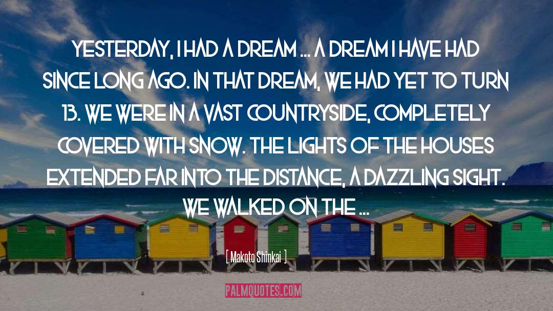 Makoto Shinkai Quotes: Yesterday, I had a dream