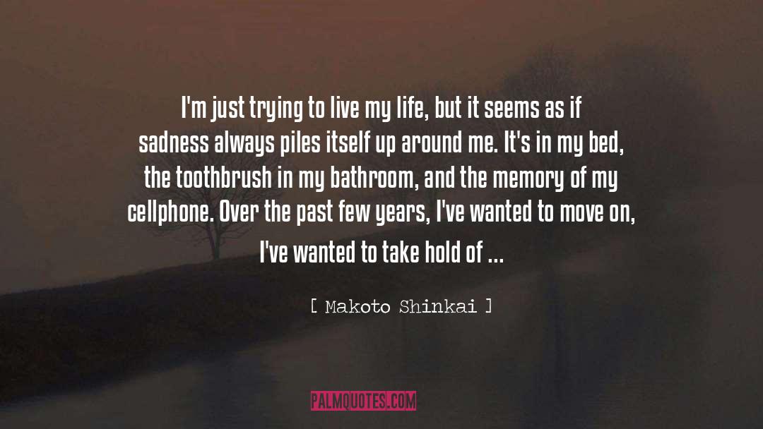 Makoto Shinkai Quotes: I'm just trying to live