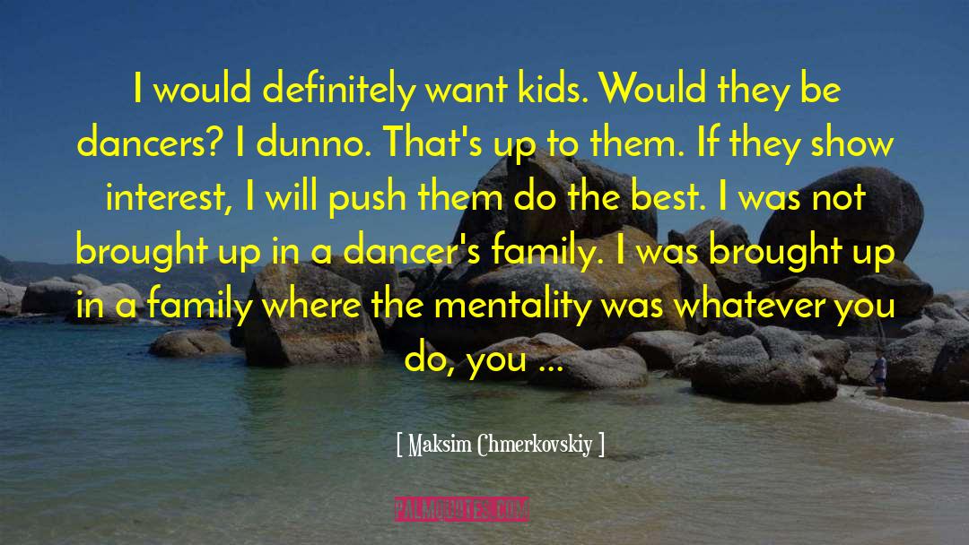 Maksim Chmerkovskiy Quotes: I would definitely want kids.