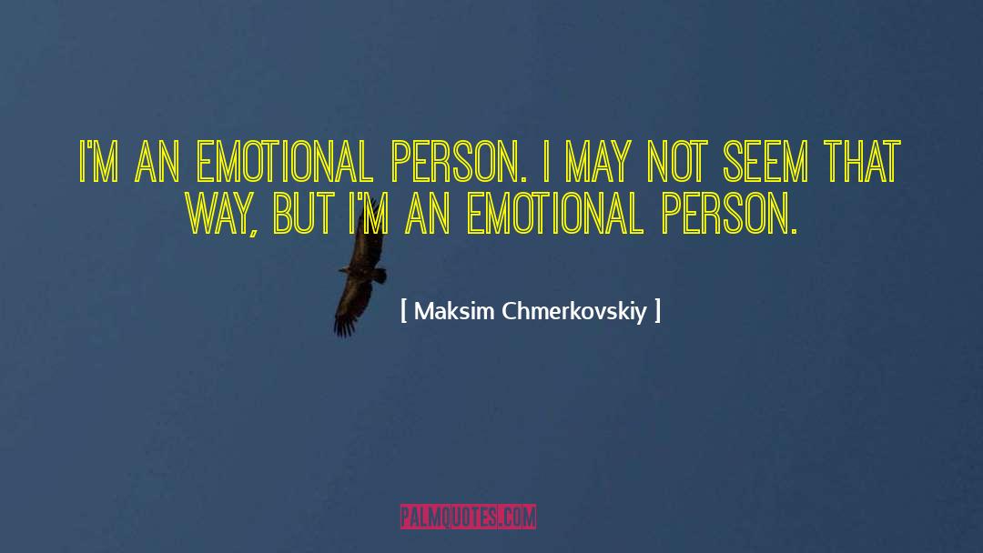 Maksim Chmerkovskiy Quotes: I'm an emotional person. I