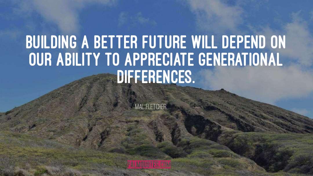 Mal Fletcher Quotes: Building a better future will