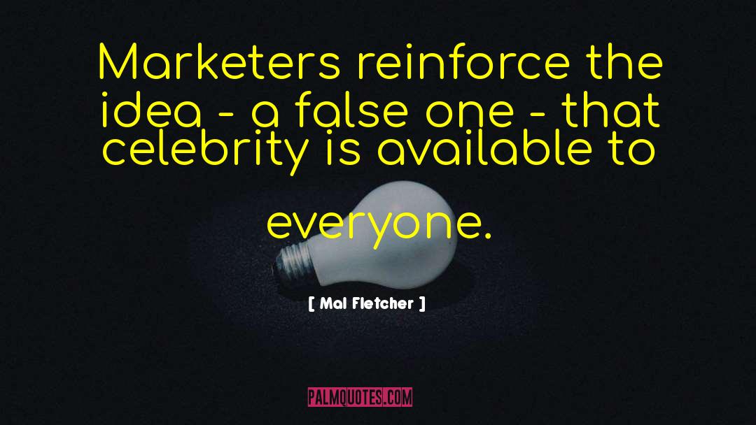 Mal Fletcher Quotes: Marketers reinforce the idea -