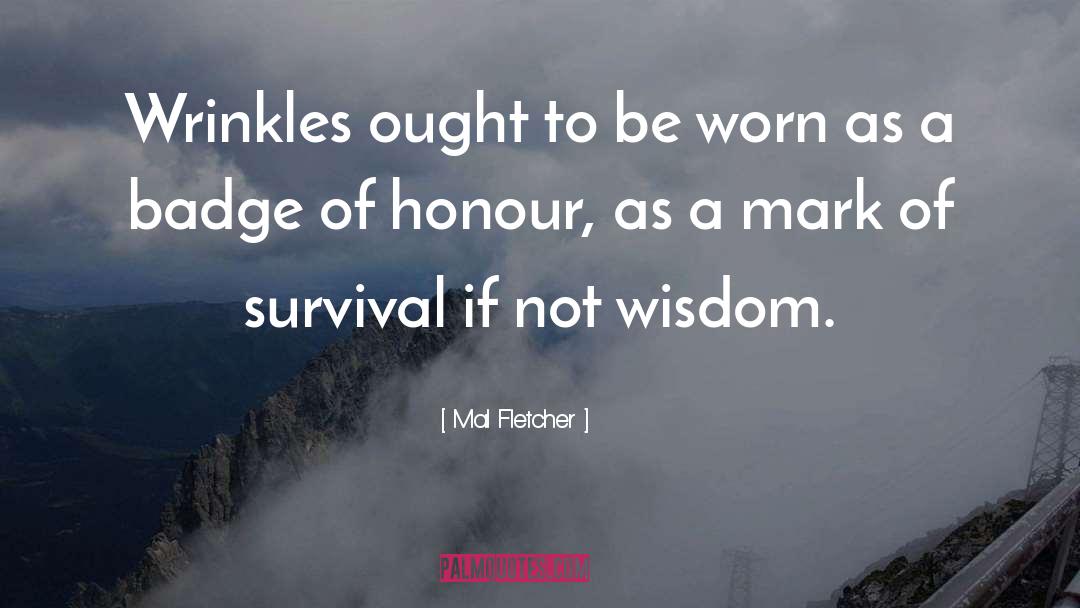 Mal Fletcher Quotes: Wrinkles ought to be worn