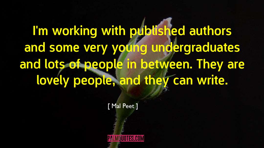 Mal Peet Quotes: I'm working with published authors