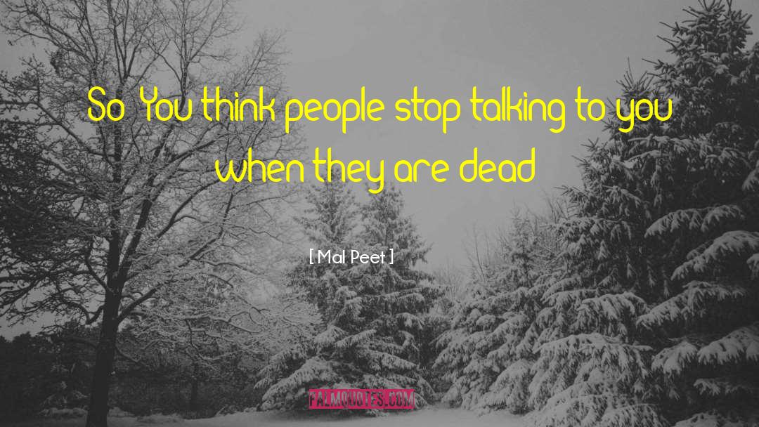 Mal Peet Quotes: So? You think people stop