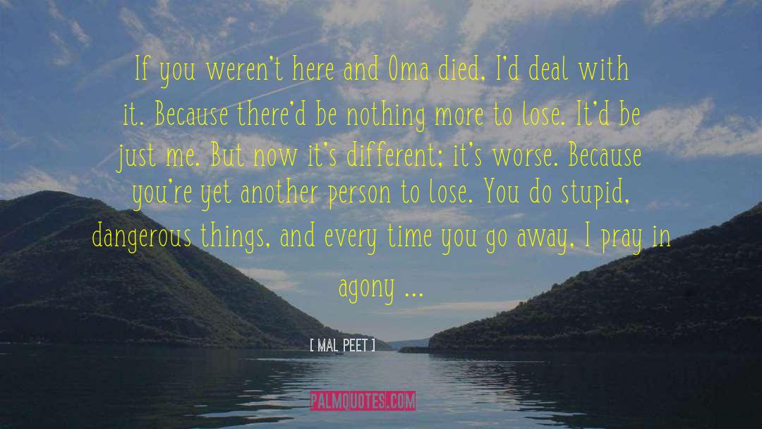 Mal Peet Quotes: If you weren't here and