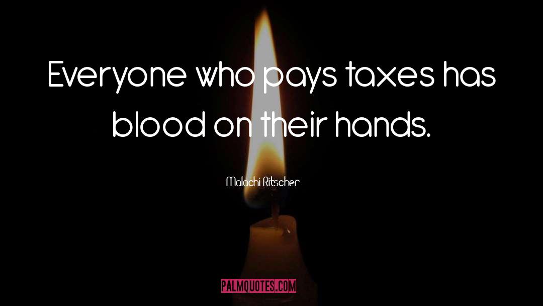 Malachi Ritscher Quotes: Everyone who pays taxes has